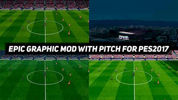PES 2017 EPIC Graphic Mod 2022 & Pitch by DzPlayZ, patch and mods