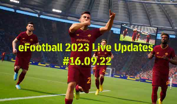 eFootball 2023 Live Updates #16.09.22 by mahanddeem, patches