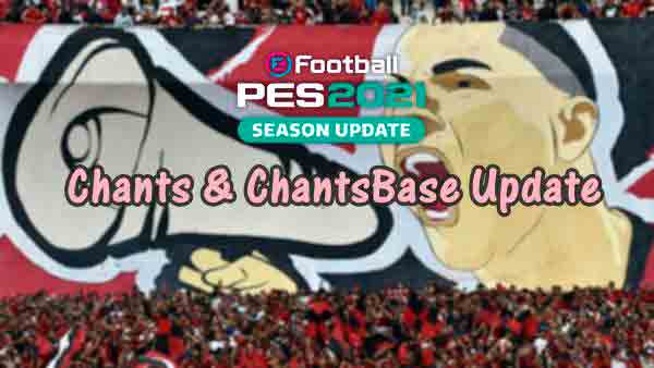 PES 2021 Chants and Chants Base Update V6