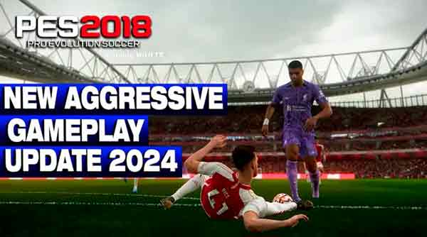 PES 2018 New Aggressive Gameplay 2024